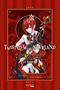 Twisted-Wonderland - La Maison Heartslabyul : Le Tyran écarlate (roman)