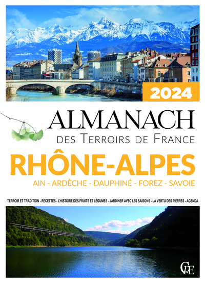 ALMANACH DES TERROIRS DE FRANCE RHONE-ALPES AIN - ARDECHE - DAUPHINE - FOREZ - SAVOIE 2024