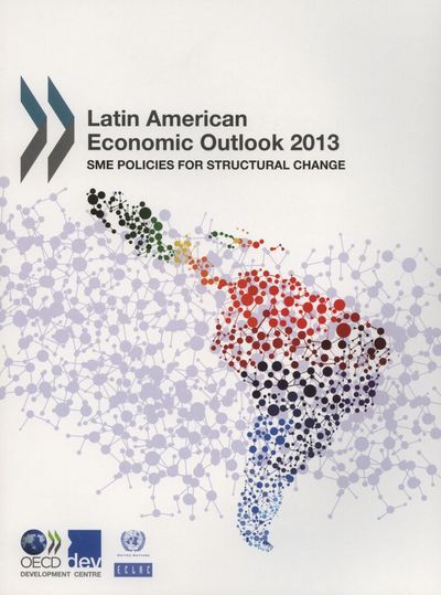 LATIN AMERICAN ECONOMIC OUTLOOK 2013 : SME POLICIES FOR STRUCTURAL CHANGE