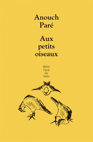 AUX PETITS OISEAUX - THEATRE POCHE