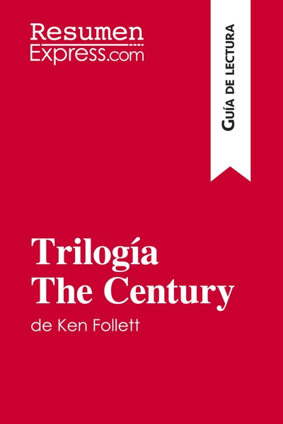 TRILOGIA THE CENTURY DE KEN FOLLETT (GUIA DE LECTURA) - RESUMEN Y ANALISIS 