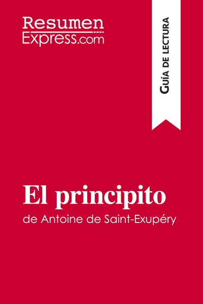 EL PRINCIPITO DE ANTOINE DE SAINT-EXUPERY (GUIA DE LECTURA) - RESUMEN Y ANA