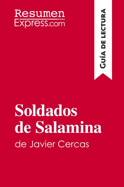 SOLDADOS DE SALAMINA DE JAVIER CERCAS (GUIA DE LECTURA) - RESUMEN Y ANALISI