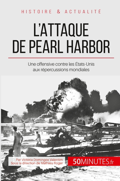 L´ATTAQUE DE PEARL HARBOR - UNE OFFENSIVE CONTRE LES ETATS-UNIS AUX REPERCU