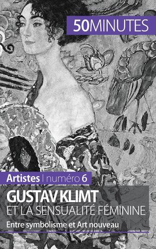 GUSTAV KLIMT ET LA SENSUALITE FEMININE - ENTRE SYMBOLISME ET ART NOUVEAU