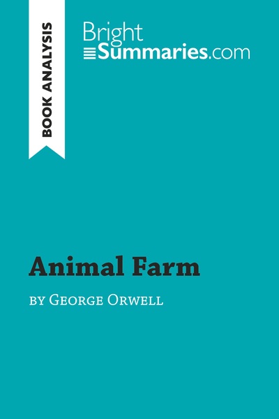 BOOK ANALYSIS: ANIMAL FARM BY GEORGE ORWELL - SUMMARY, ANALYSIS AND READING