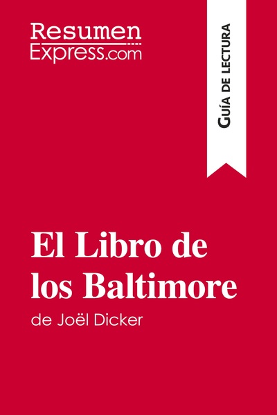 EL LIBRO DE LOS BALTIMORE DE JOEL DICKER (GUIA DE LECTURA) - RESUMEN Y ANAL