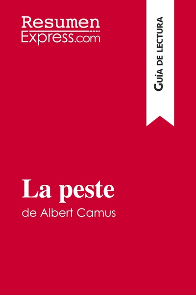 PESTE DE ALBERT CAMUS (GUIA DE LECTURA) - RESUMEN Y ANALISIS COMPLETO