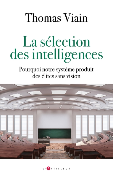 ELECTION DES INTELLIGENCES - POURQUOI NOTRE SYSTEME PRODUIT DES ELITES 
