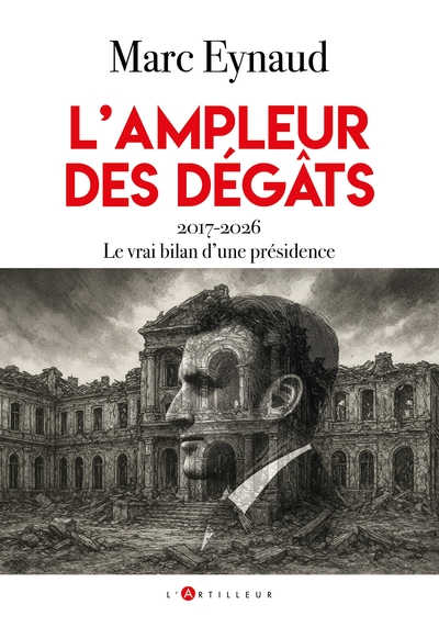 L´AMPLEUR DES DEGATS - 2017-2026 LE VRAI BILAN D´UNE PRESIDENCE