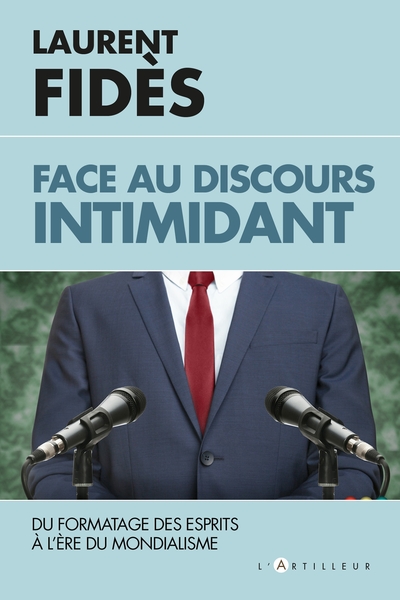 FACE AU DISCOURS INTIMIDANT - LE FORMATAGE DES ESPRITS A L´ERE DU MONDIALIS