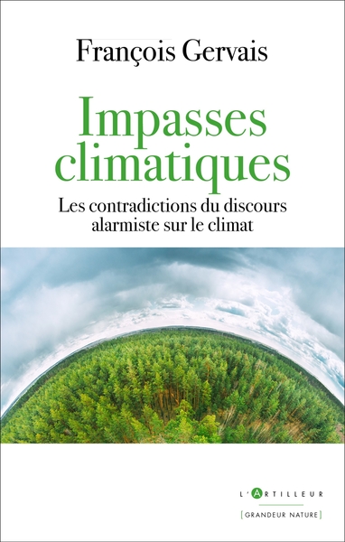 IMPASSES CLIMATIQUES - LES CONTRADICTIONS DU DISCOURS ALARMISTE SUR LE CLIM