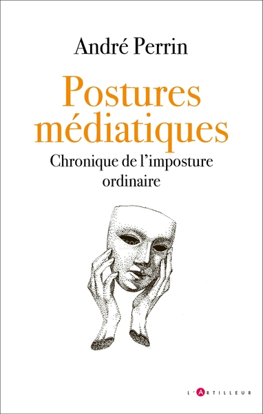 POSTURES MEDIATIQUES - CHRONIQUE DE L´IMPOSTURE ORDINAIRE