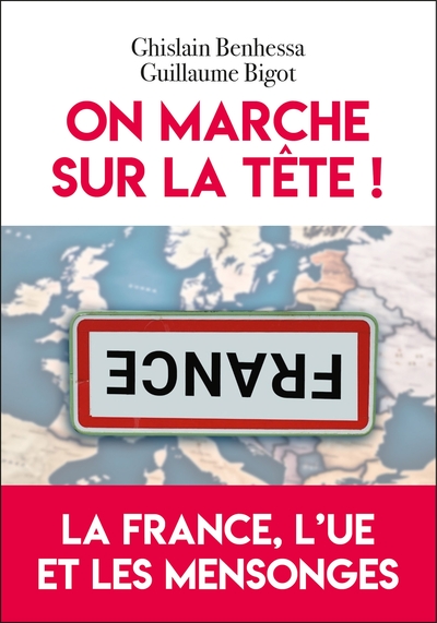 ON MARCHE SUR LA TETE - LA FRANCE, L´UE ET LES MENSONGES