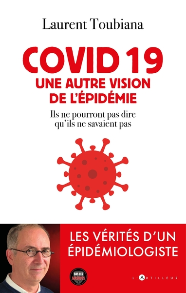COVID 19 - UNE AUTRE VISION DE L´EPIDEMIE - LES VERITES D´UN EPIDEMIOLOGISTE