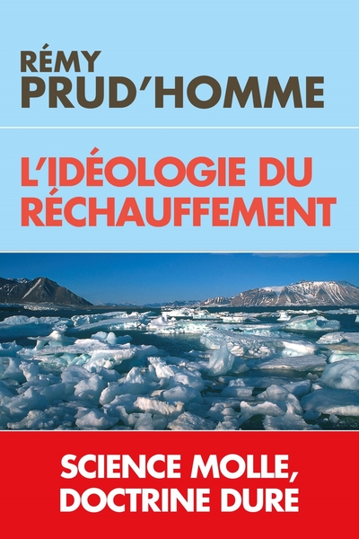 L´IDEOLOGIE DU RECHAUFFEMENT - SCIENCE MOLLE ET DOCTRINE DURE