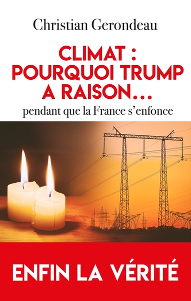 CLIMAT : POURQUOI TRUMP A RAISON...PENDANT QUE LA FRANCE S´ENFONCE - ENFIN LA VERITE
