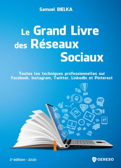 GRAND LIVRE DES RESEAUX SOCIAUX - TOUTES LES TECHNIQUES PROFESSIONNELLES SUR FACEBOOK, INSTAGRAM,