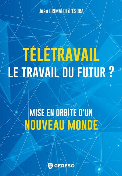 TELETRAVAIL, LE TRAVAIL DU FUTUR ? - MISE EN ORBITE D´UN NOUVEAU MONDE