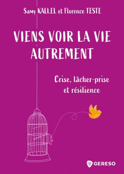 VIENS VOIR LA VIE AUTREMENT - CRISE, LACHER-PRISE ET RESILIENCE