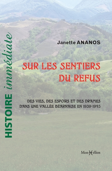 SENTIERS DU REFUS. 1939-1945 : ESPOIRS ET DRAMES VUS D UNE VALLEE BEARNAISE ET D AILLEURS - 1939