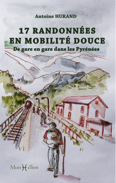 17 RANDONNEES EN MOBILITE DOUCE. DE GARE EN GARE DANS LES PYRENEES