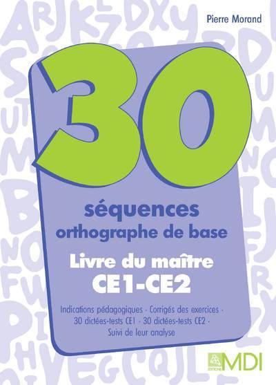 30 SEQUENCES ORTHOGRAPHE DE BASE CE1/CE2  GUIDE DU MAITRE