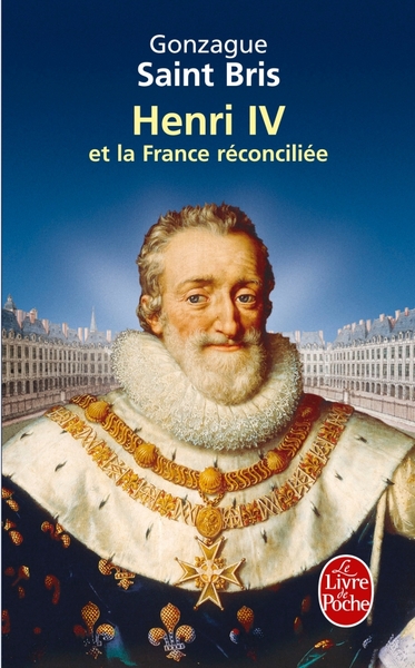 HENRI IV ET LA FRANCE RECONCILIEE