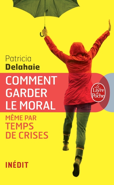 COMMENT GARDER LE MORAL (MEME PAR TEMPS DE CRISES)