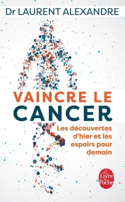 VAINCRE LE CANCER - LES DECOUVERTES D´HIER ET LES ESPOIRS POUR DEMAIN