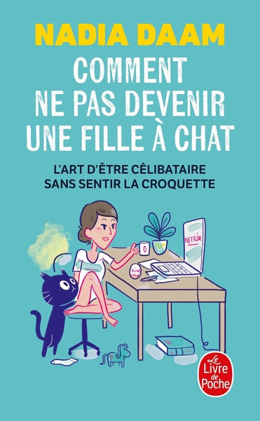 COMMENT NE PAS DEVENIR UNE FILLE A CHAT - L´ART D´ETRE CELIBATAIRE SANS SENTIR LA CROQUETTE