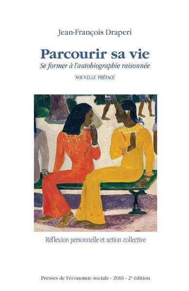 PARCOURIR SA VIE. SE FORMER A L´AUTOBIOGRAPHIE RAISONNEE. NOUVELLE PREFACE