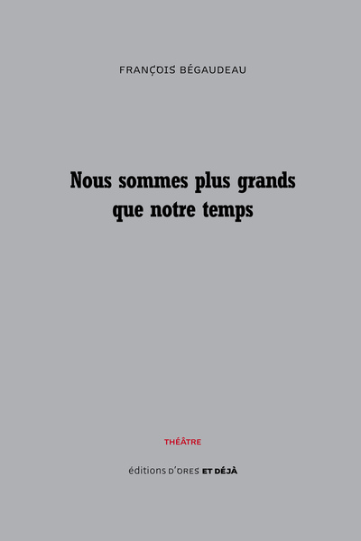 NOUS SOMMES PLUS GRANDS QUE NOTRE TEMPS