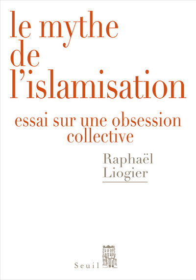 MYTHE DE L´ISLAMISATION- ESSAI SUR UNE OBSESSION COLLECTIVE (LE)