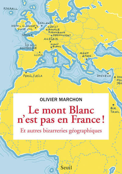 MONT  -  BLANC N´EST PAS EN FRANCE : ET AUTRES BIZARRERIES GEOGRAPHIQUES (LE)