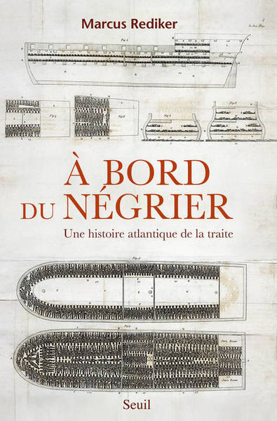 A BORD DU NEGRIER. UNE HISTOIRE ATLANTIQUE DE LA TRAITE