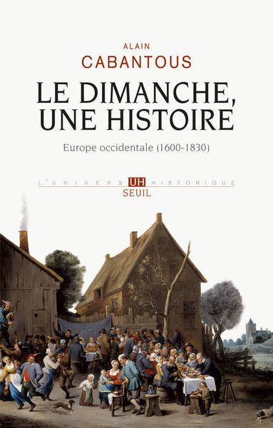 DIMANCHE, UNE HISTOIRE. EUROPE OCCIDENTALE (1600-1830) (LE)