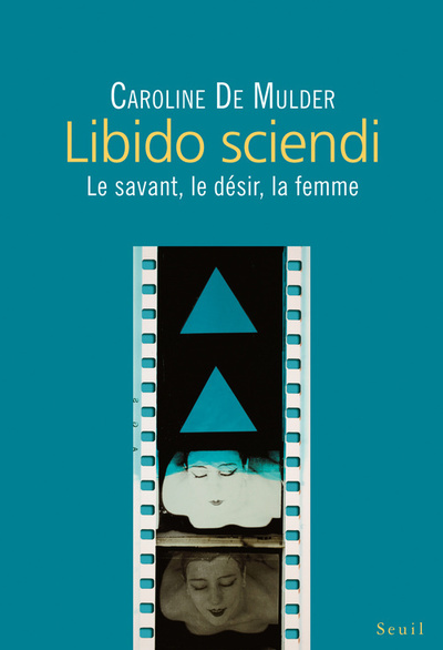 LIBIDO SCIENDI .LE SAVANT, LE DESIR, LA FEMME