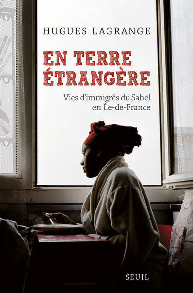 EN TERRE ETRANGERE. VIES D IMMIGRES DU SAHEL EN ILE-DE-FRANCE