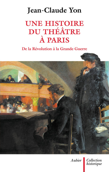 HISTOIRE DU THEATRE A PARIS - DE LA REVOLUTION A LA GRANDE GUERRE