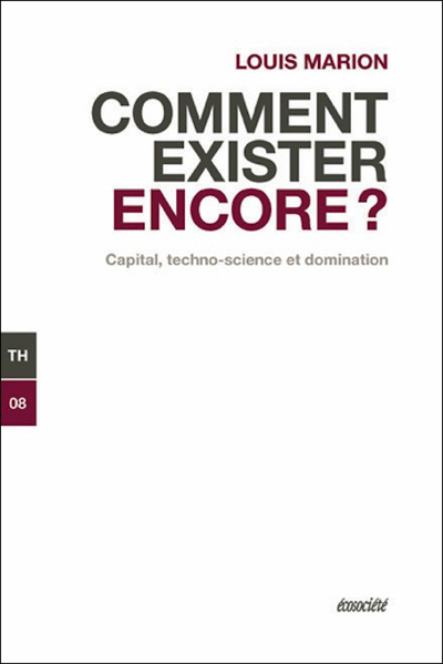 COMMENT EXISTER ENCORE ? CAPITAL, TECHNO-SCIENCE ET DOMINATION