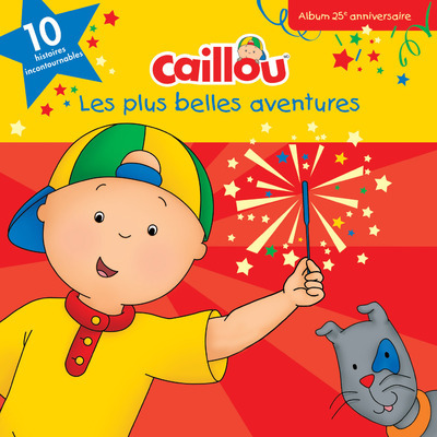 CAILLOU LES PLUS BELLES AVENTURES