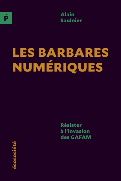 BARBARES NUMERIQUES - RESISTER A L´INVASION DES GAFAM