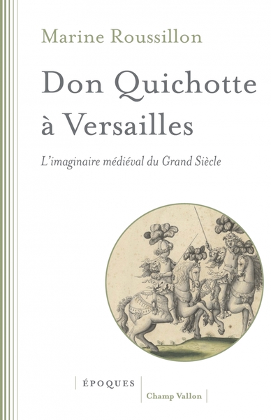 DON QUICHOTTE A VERSAILLES - L´IMAGINAIRE MEDIEVAL DU GRAND