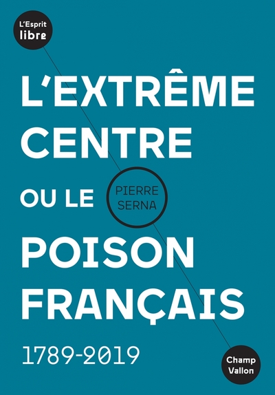 L´EXTREME CENTRE OU LE POISON FRANCAIS - 1789-2019