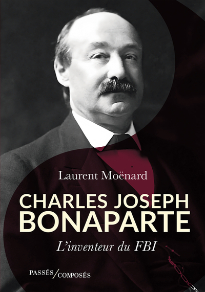 CHARLES JOSEPH BONAPARTE - L´INVENTEUR DU FBI