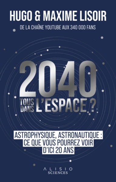 2040 TOUS DANS L´ ESPACE ? - ASTRONAUTIQUE, ASTROPHYSIQUE : CE QUE VOUS POUR