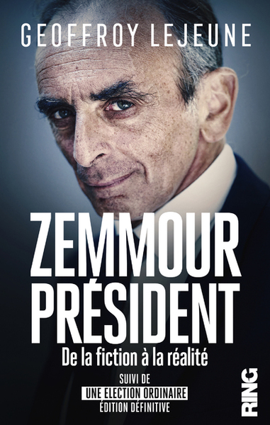 ZEMMOUR PRESIDENT, DE LA FICTION A LA REALITE (SUIVI D´UNE ELECTION ORDINAIRE ED. DEFINITIVE)
