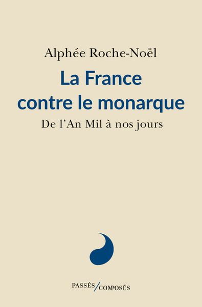 FRANCE CONTRE LE MONARQUE - DE L´AN MIL A NOS JOURS