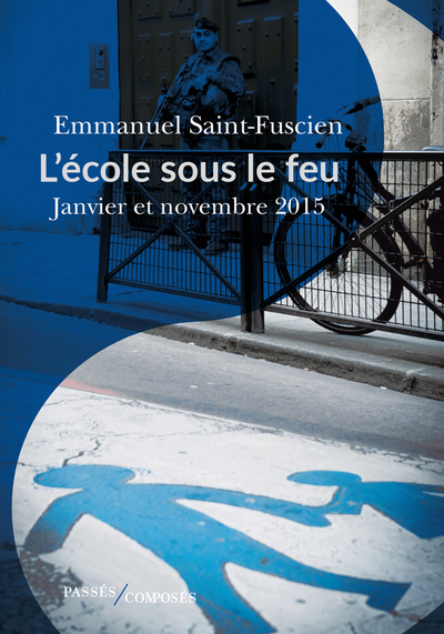 ECOLE SOUS LE FEU - JANVIER ET NOVEMBRE 2015. ESSAI D´HISTOIRE DU TEMPS PRESENT